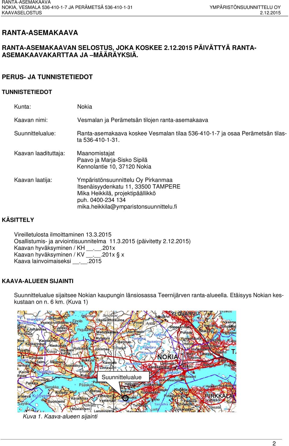 Vesmalan tilaa 536-410-1-7 ja osaa Perämetsän tilasta 536-410-1-31.