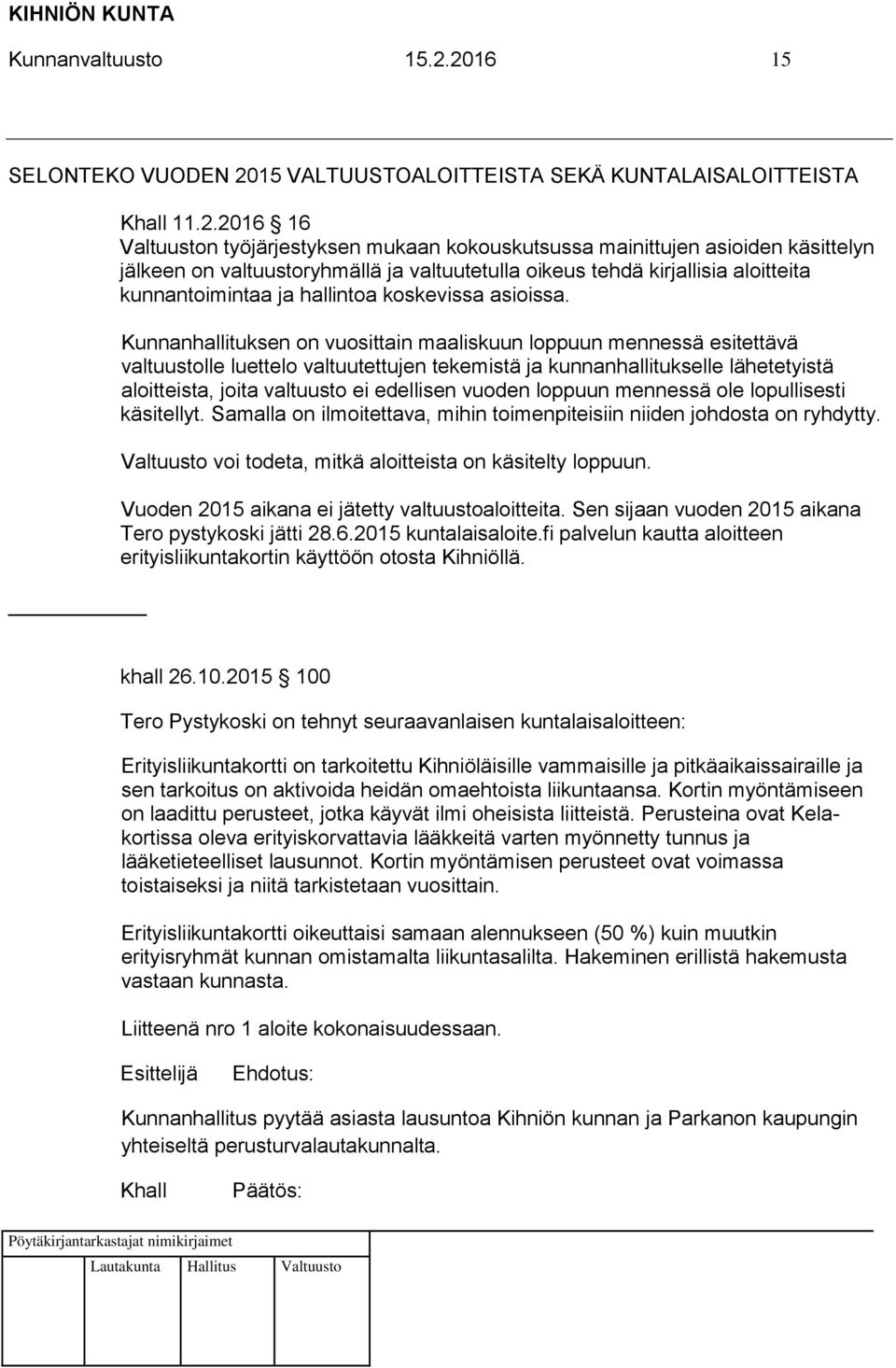 ja valtuutetulla oikeus tehdä kirjallisia aloitteita kunnantoimintaa ja hallintoa koskevissa asioissa.
