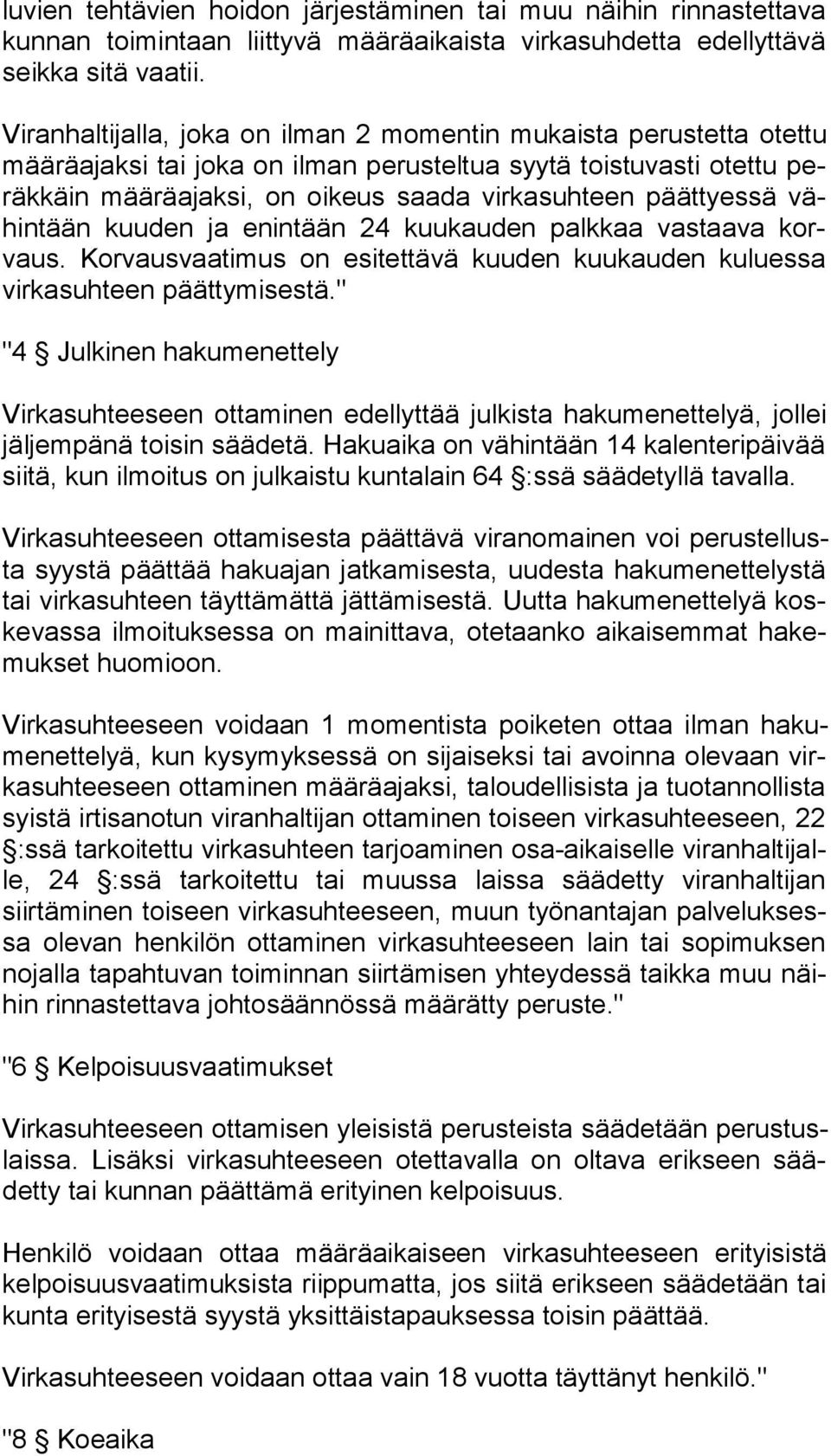 päättyessä vähin tään kuuden ja enintään 24 kuukauden palkkaa vastaava korvaus. Korvausvaatimus on esitettävä kuuden kuukauden kuluessa vir ka suh teen päättymisestä.