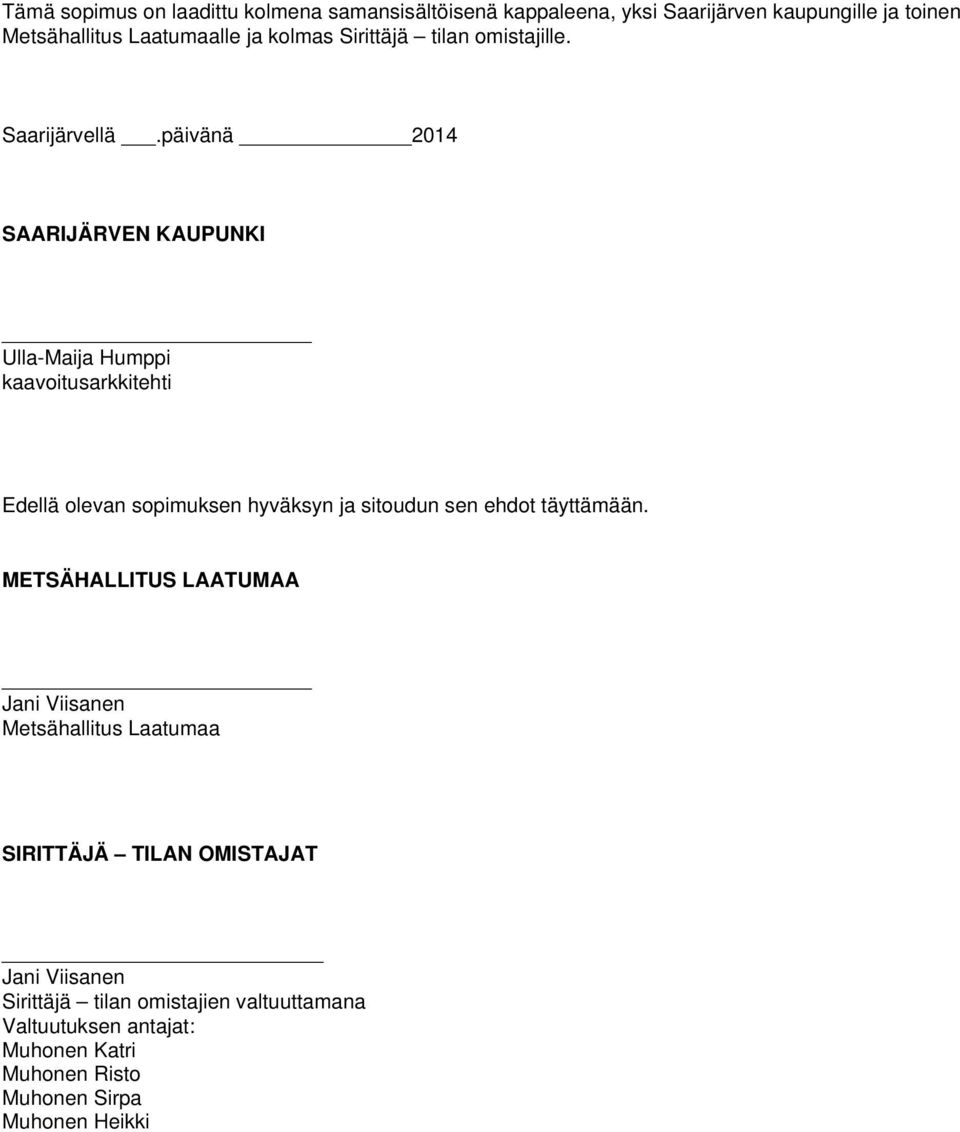päivänä 2014 SAARIJÄRVEN KAUPUNKI Ulla-Maija Humppi kaavoitusarkkitehti Edellä olevan sopimuksen hyväksyn ja sitoudun sen ehdot