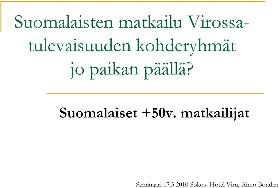 paikan päällä? Suomalaiset +50v.