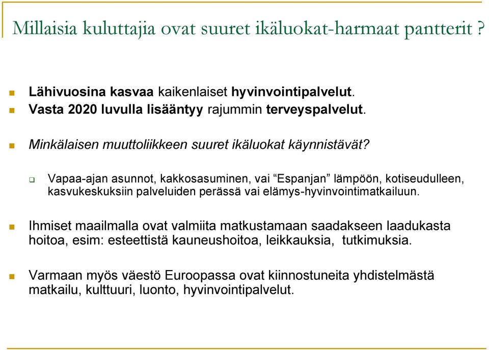 Vapaa-ajan asunnot, kakkosasuminen, vai Espanjan lämpöön, kotiseudulleen, kasvukeskuksiin palveluiden perässä vai elämys-hyvinvointimatkailuun.