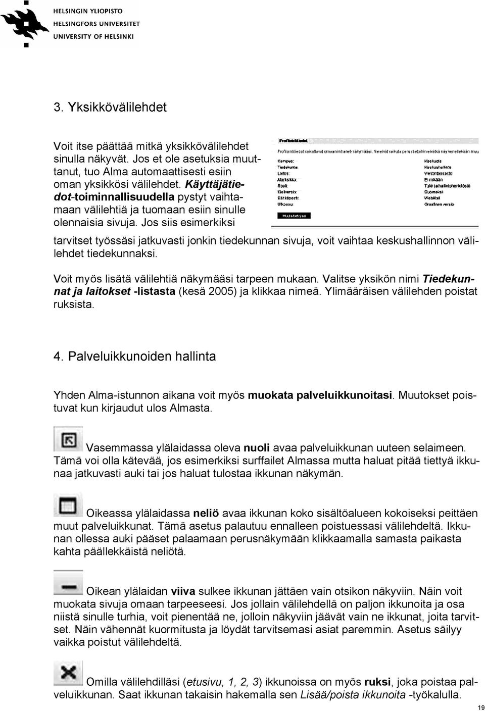 Jos siis esimerkiksi tarvitset työssäsi jatkuvasti jonkin tiedekunnan sivuja, voit vaihtaa keskushallinnon välilehdet tiedekunnaksi. Voit myös lisätä välilehtiä näkymääsi tarpeen mukaan.