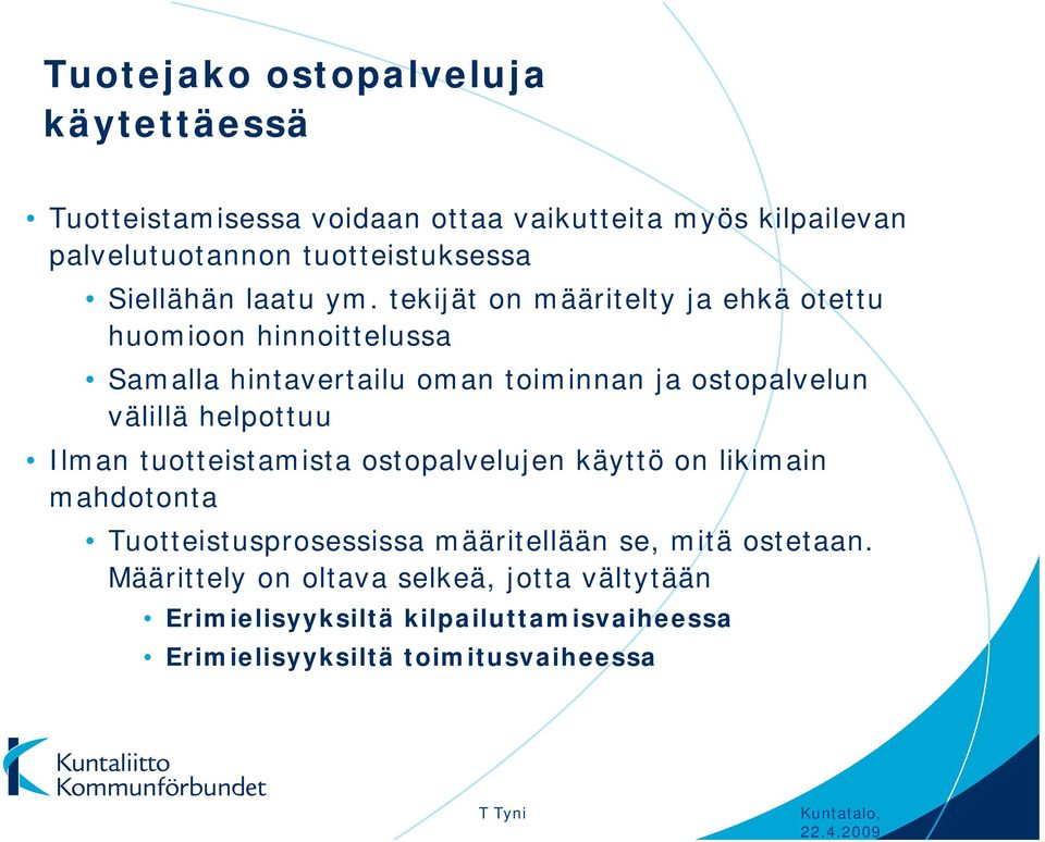 tekijät on määritelty ja ehkä otettu huomioon hinnoittelussa Samalla hintavertailu oman toiminnan ja ostopalvelun välillä helpottuu