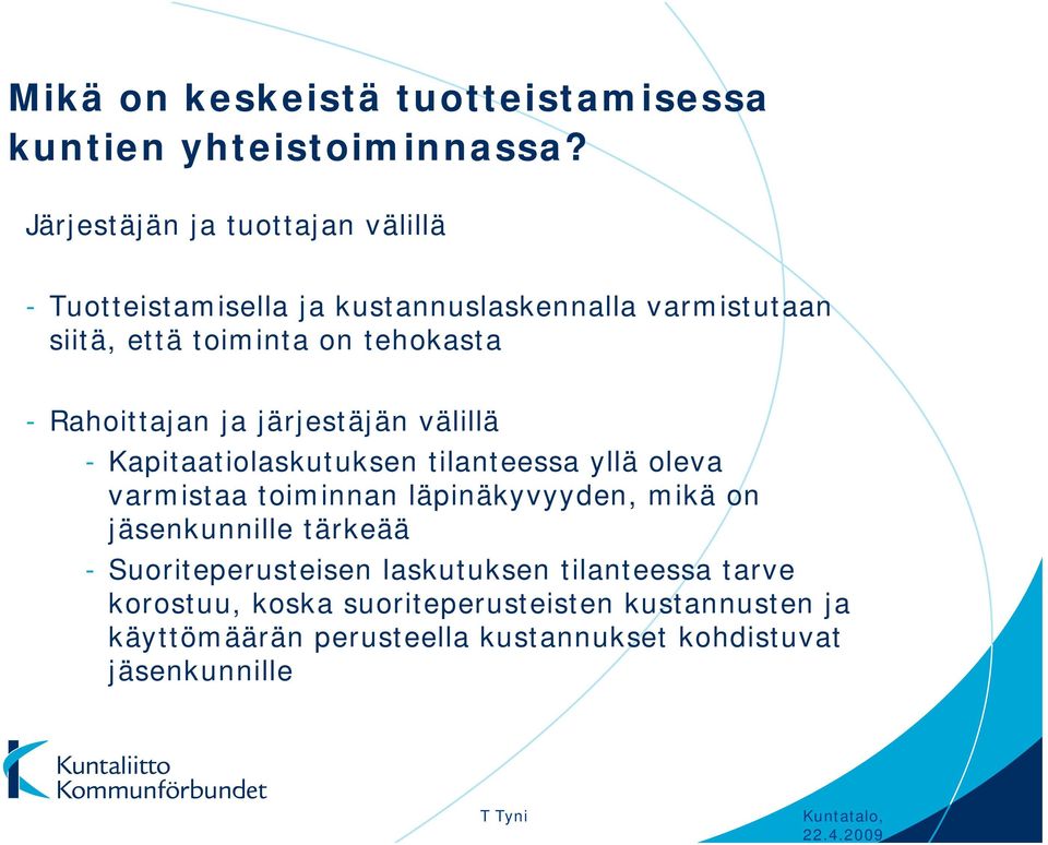 Rahoittajan ja järjestäjän välillä - Kapitaatiolaskutuksen tilanteessa yllä oleva varmistaa toiminnan läpinäkyvyyden, mikä on