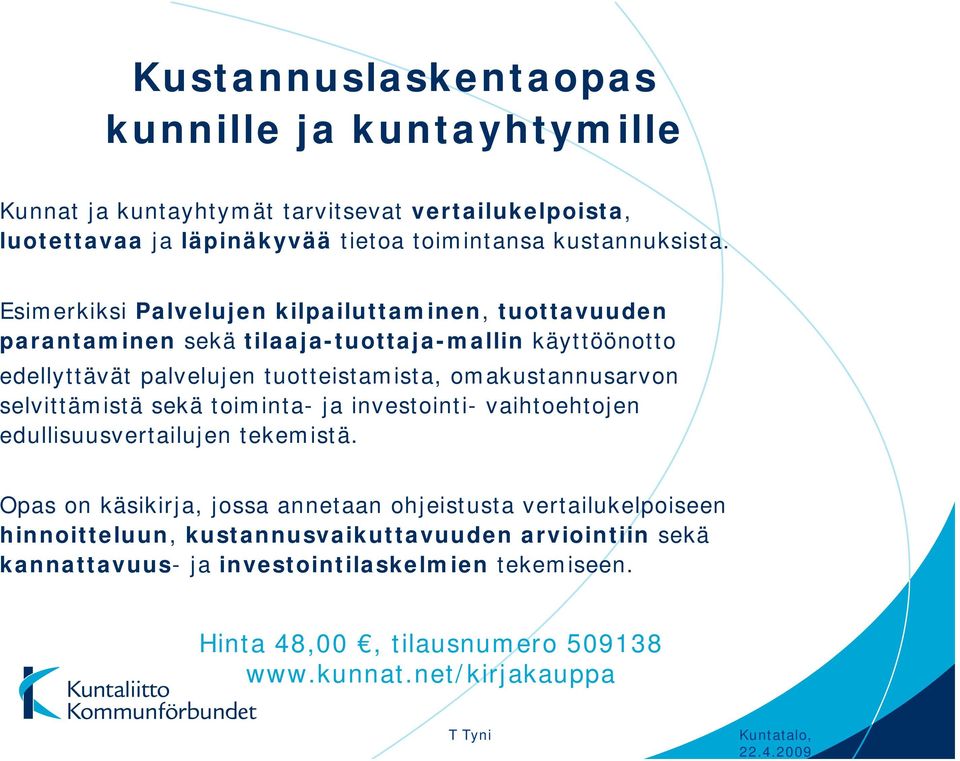 omakustannusarvon selvittämistä sekä toiminta- ja investointi- vaihtoehtojen edullisuusvertailujen tekemistä.