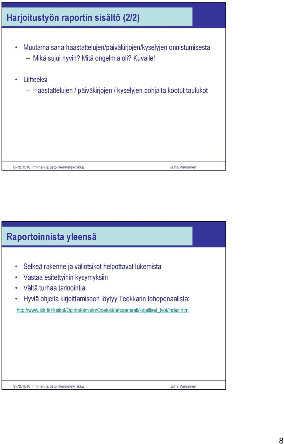 Liitteeksi Haastattelujen / päiväkirjojen / kyselyjen pohjalta kootut taulukot Raportoinnista yleensä Selkeä rakenne ja