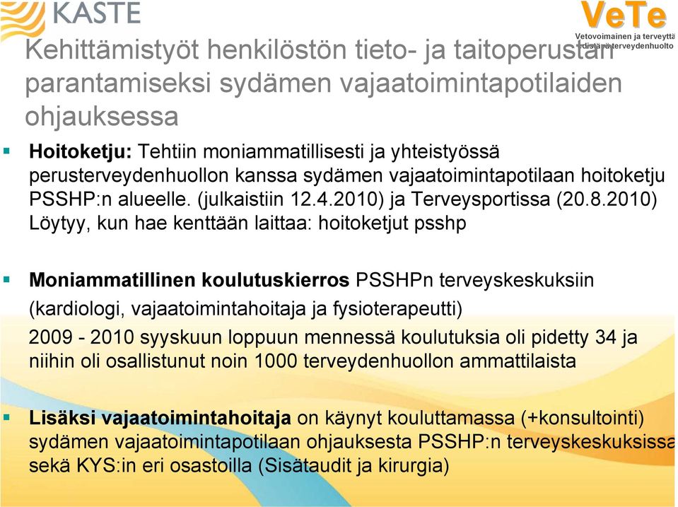 2010) Löytyy, kun hae kenttään laittaa: hoitoketjut psshp Moniammatillinen koulutuskierros PSSHPn terveyskeskuksiin (kardiologi, vajaatoimintahoitaja ja fysioterapeutti) 2009-2010 syyskuun loppuun