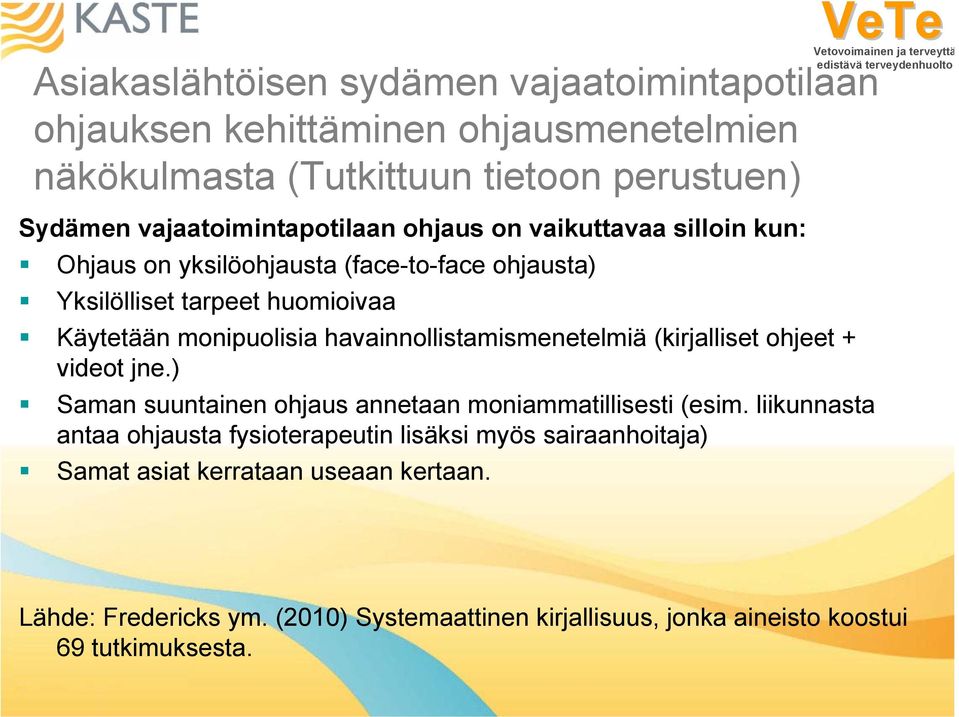 monipuolisia havainnollistamismenetelmiä (kirjalliset ohjeet + videot jne.) Saman suuntainen ohjaus annetaan moniammatillisesti (esim.