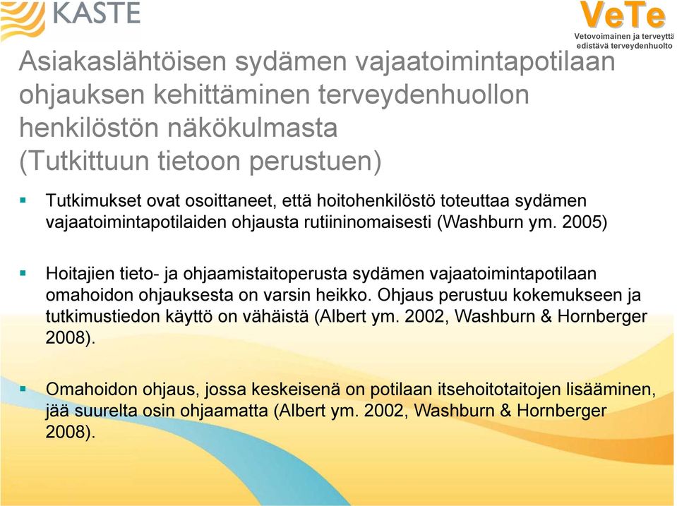 2005) Hoitajien tieto- ja ohjaamistaitoperusta sydämen vajaatoimintapotilaan omahoidon ohjauksesta on varsin heikko.