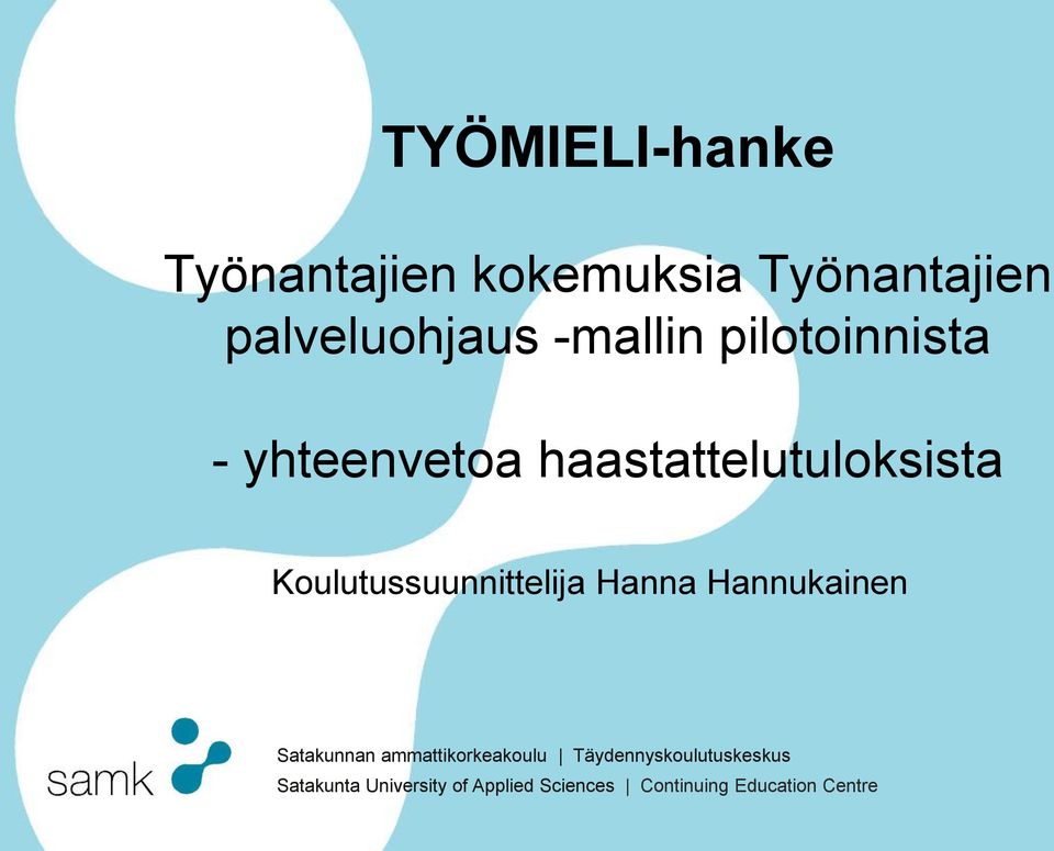 opiskeluvalmiudet kevät 2008 Koulutussuunnittelija Hanna Hannukainen Satakunta University of Applied