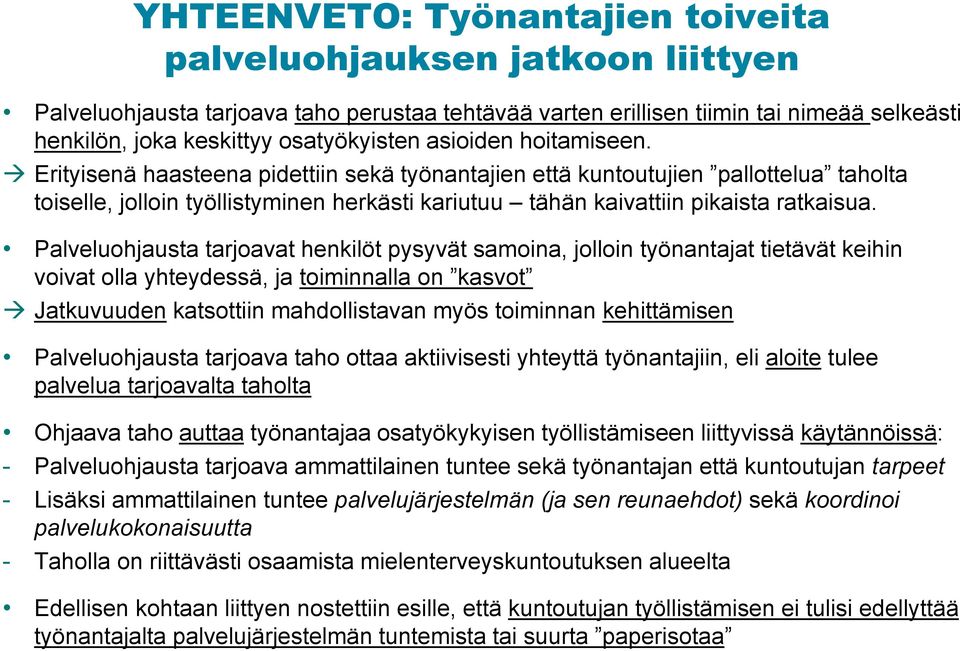 Palveluohjausta tarjoavat henkilöt pysyvät samoina, jolloin työnantajat tietävät keihin voivat olla yhteydessä, ja toiminnalla on kasvot Jatkuvuuden katsottiin mahdollistavan myös toiminnan