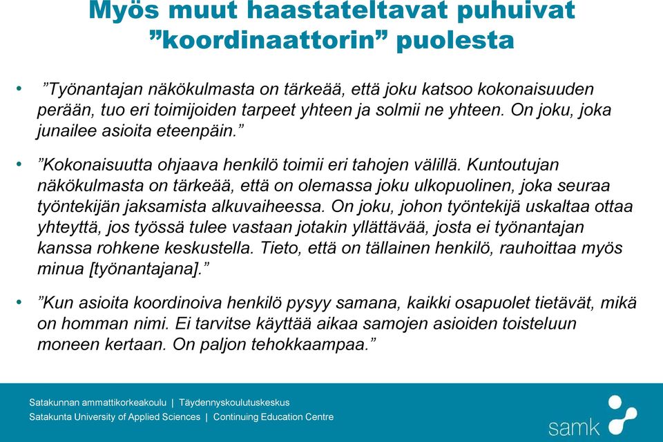 Kuntoutujan näkökulmasta on tärkeää, että on olemassa joku ulkopuolinen, joka seuraa työntekijän jaksamista alkuvaiheessa.