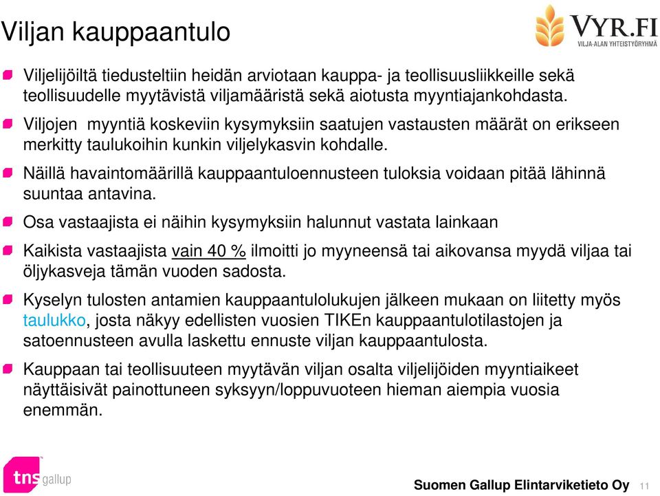 Näillä havaintomäärillä kauppaantuloennusteen tuloksia voidaan pitää lähinnä suuntaa antavina.