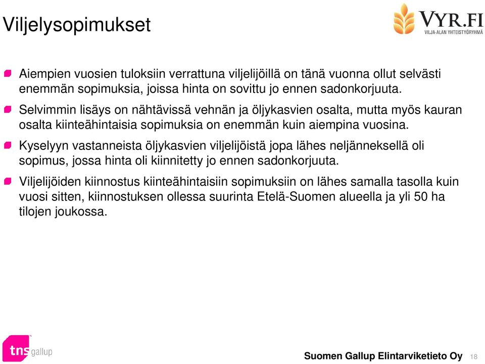 Selvimmin lisäys on nähtävissä vehnän ja öljykasvien osalta, mutta myös kauran osalta kiinteähintaisia sopimuksia on enemmän kuin aiempina vuosina.