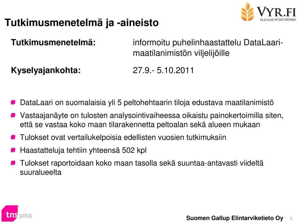 0 DataLaari on suomalaisia yli 5 peltohehtaarin tiloja edustava maatilanimistö Vastaajanäyte on tulosten analysointivaiheessa oikaistu