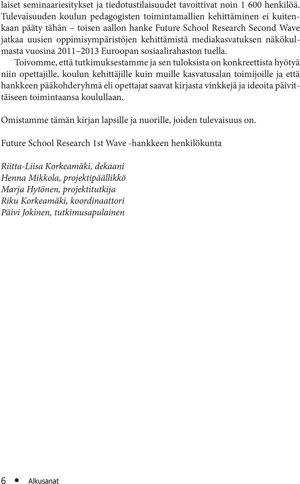 mediakasvatuksen näkökulmasta vuosina 2011 2013 Euroopan sosiaalirahaston tuella.