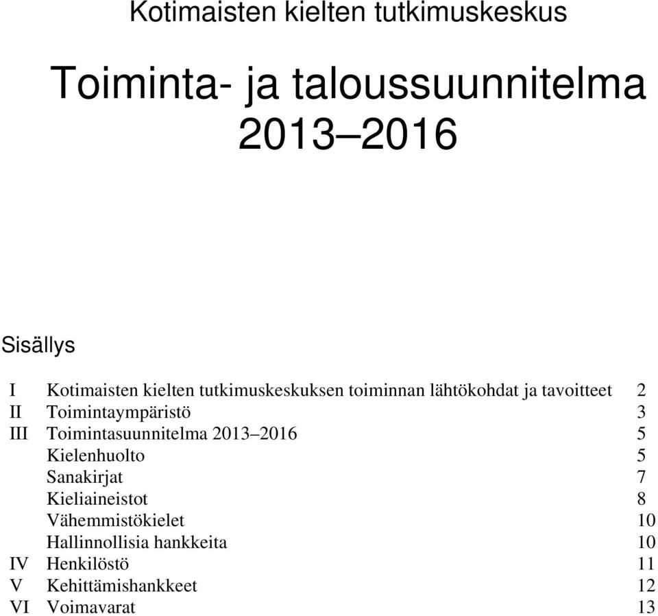 Toimintaympäristö 3 III Toimintasuunnitelma 2013 2016 5 Kielenhuolto 5 Sanakirjat 7