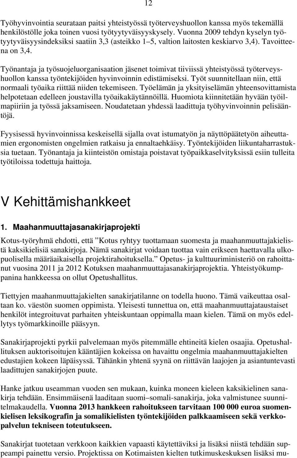 Työnantaja ja työsuojeluorganisaation jäsenet toimivat tiiviissä yhteistyössä työterveyshuollon kanssa työntekijöiden hyvinvoinnin edistämiseksi.