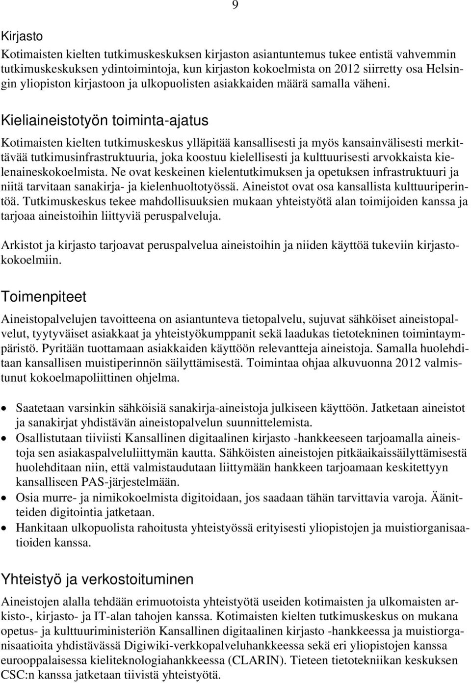 Kieliaineistotyön toiminta-ajatus Kotimaisten kielten tutkimuskeskus ylläpitää kansallisesti ja myös kansainvälisesti merkittävää tutkimusinfrastruktuuria, joka koostuu kielellisesti ja