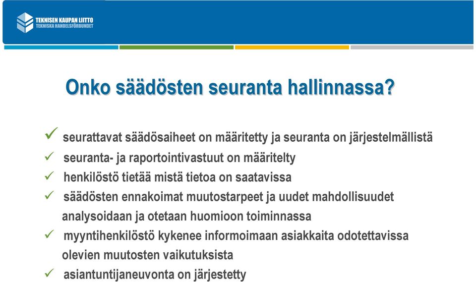 määritelty henkilöstö tietää mistä tietoa on saatavissa säädösten ennakoimat muutostarpeet ja uudet