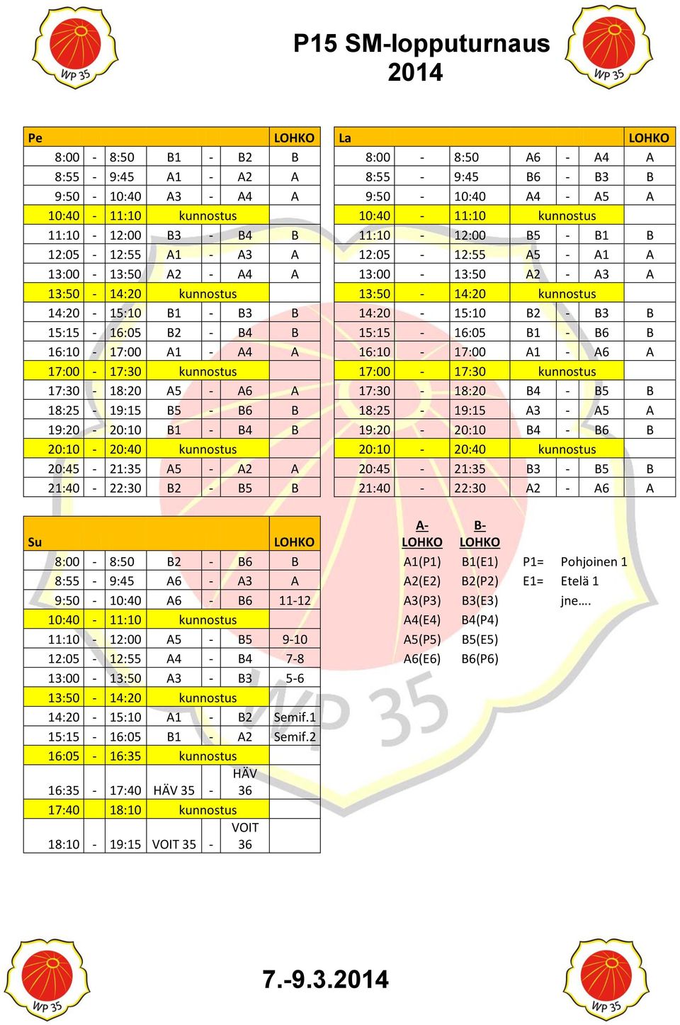 B3 B 15:15-16:05 B2 - B4 B 15:15-16:05 B1 - B6 B 16:10-17:00 A1 - A4 A 16:10-17:00 A1 - A6 A 17:00-17:30 kunnostus 17:00-17:30 kunnostus 17:30-18:20 A5 - A6 A 17:30-18:20 B4 - B5 B 18:25-19:15 B5 -