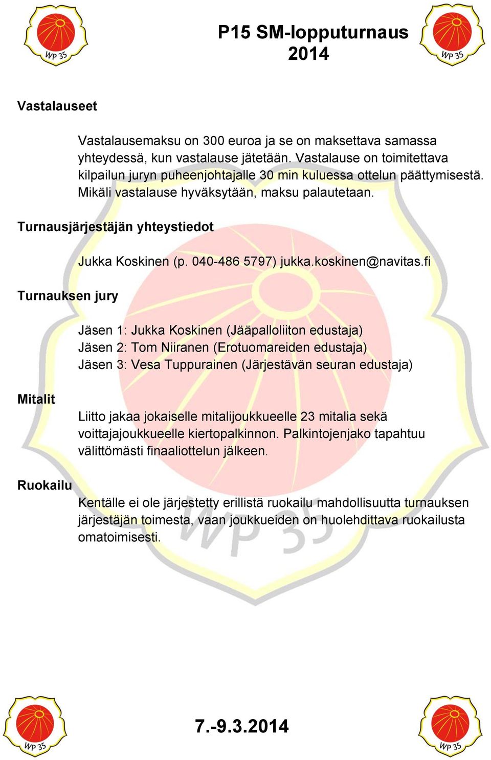 Turnausjärjestäjän yhteystiedot Turnauksen jury Jukka Koskinen (p. 040-486 5797) jukka.koskinen@navitas.