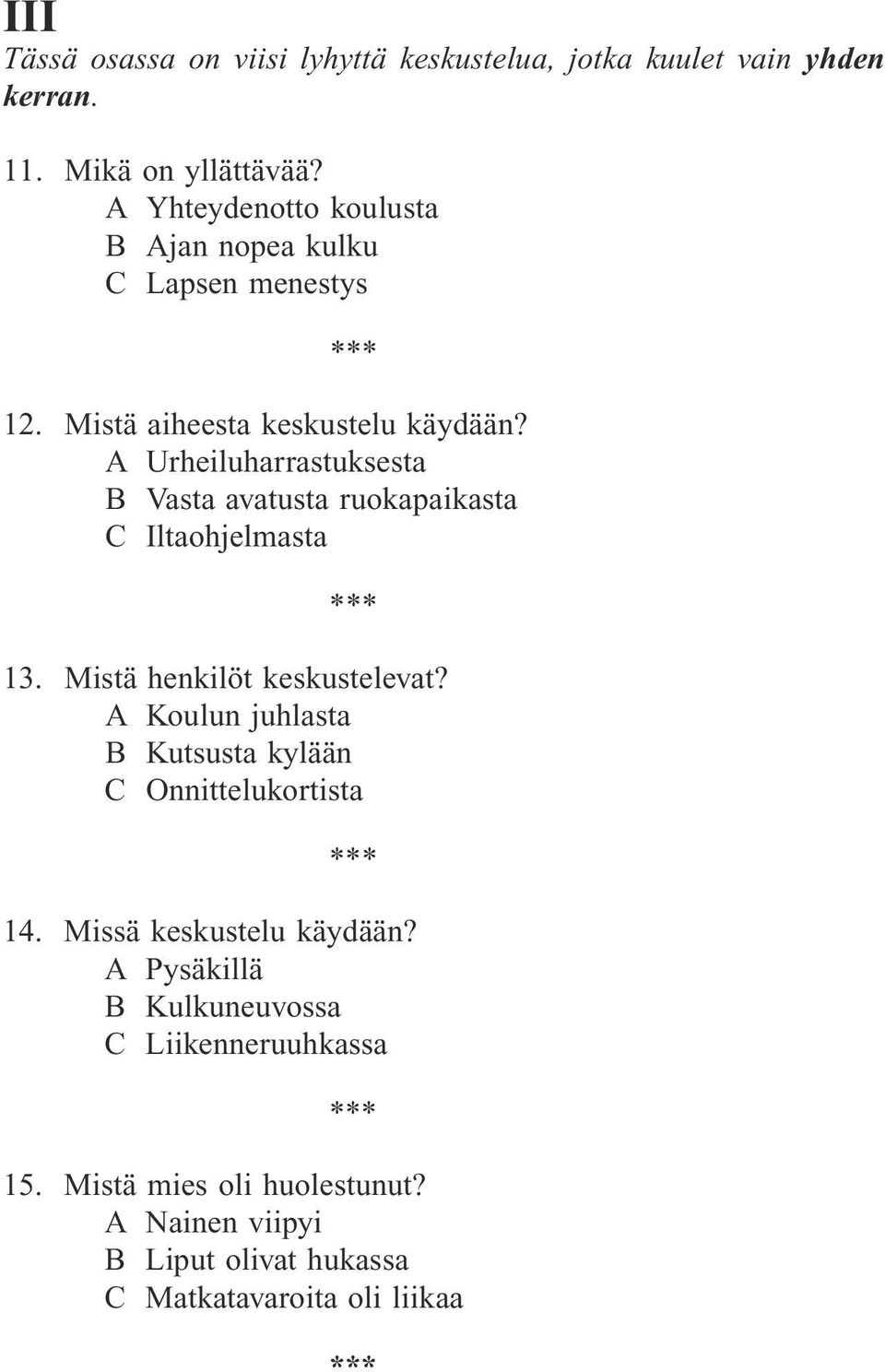 A Urheiluharrastuksesta B Vasta avatusta ruokapaikasta C Iltaohjelmasta 13. Mistä henkilöt keskustelevat?