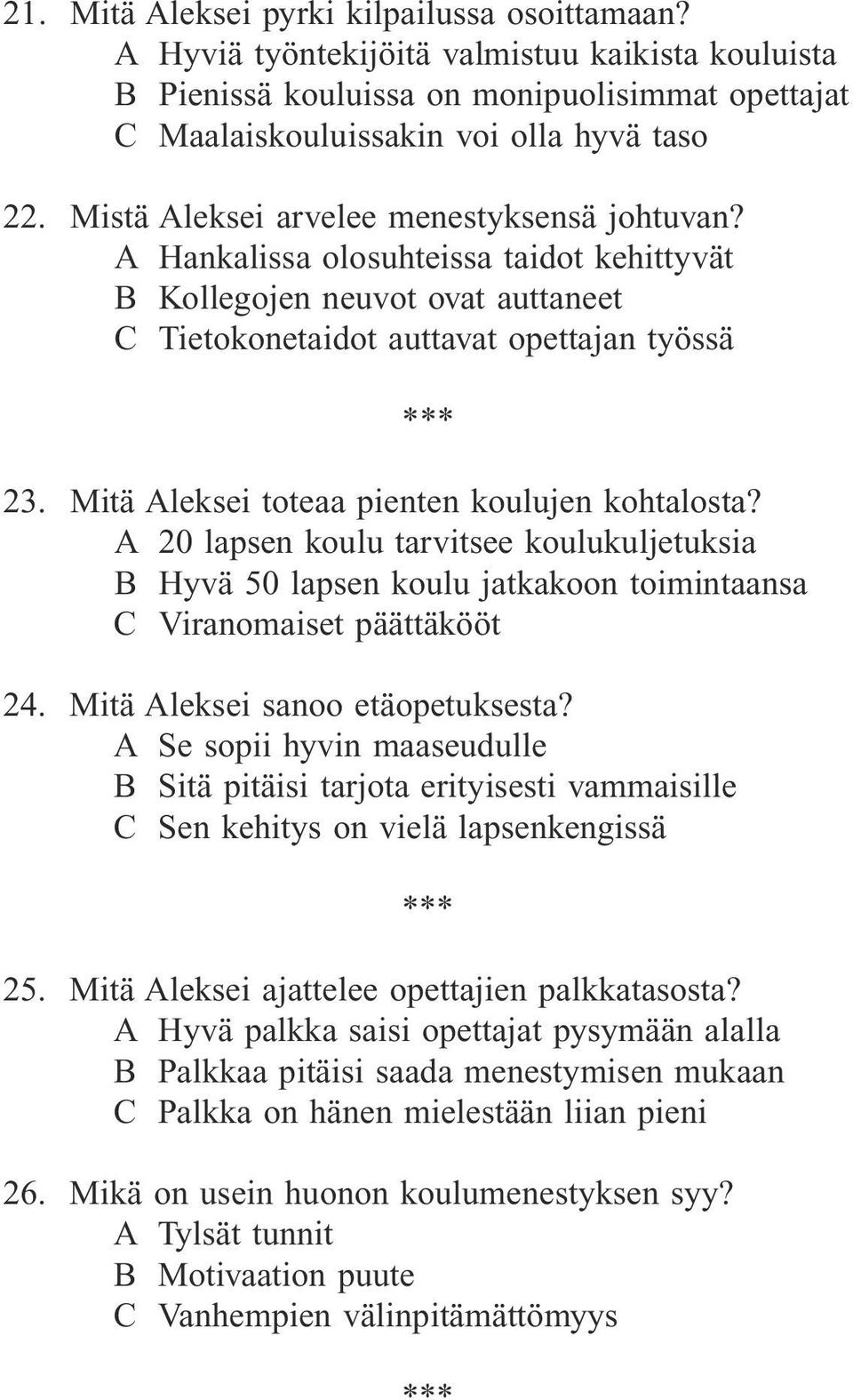 Mitä Aleksei toteaa pienten koulujen kohtalosta? A 20 lapsen koulu tarvitsee koulukuljetuksia B Hyvä 50 lapsen koulu jatkakoon toimintaansa C Viranomaiset päättäkööt 24.