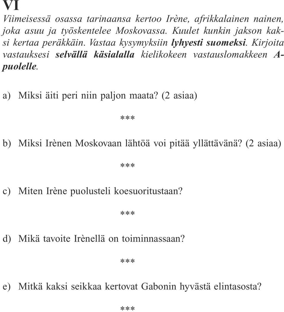 Kirjoita vastauksesi selvällä käsialalla kielikokeen vastauslomakkeen A- puolelle. a) Miksi äiti peri niin paljon maata?