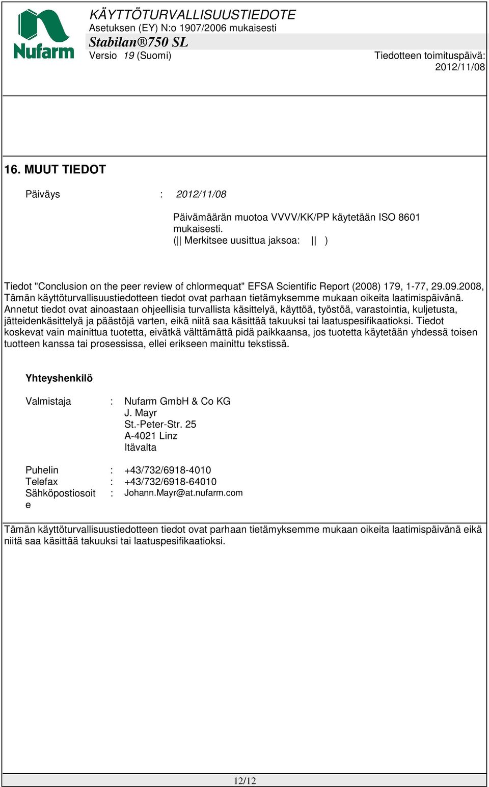 2008, Tämän käyttöturvallisuustiedotteen tiedot ovat parhaan tietämyksemme mukaan oikeita laatimispäivänä.