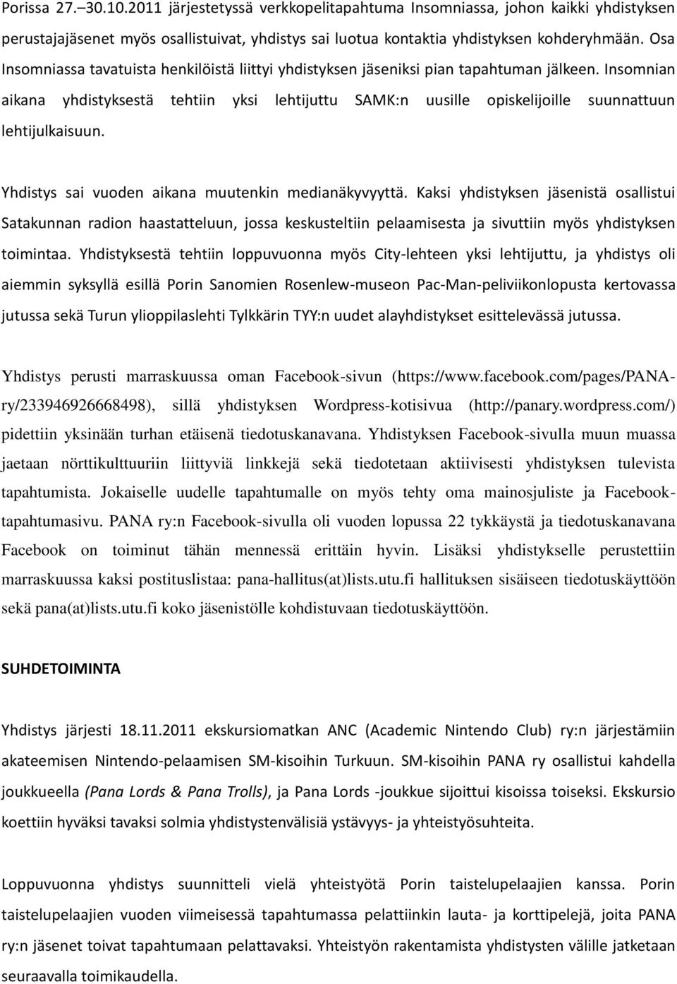 Insomnian aikana yhdistyksestä tehtiin yksi lehtijuttu SAMK:n uusille opiskelijoille suunnattuun lehtijulkaisuun. Yhdistys sai vuoden aikana muutenkin medianäkyvyyttä.