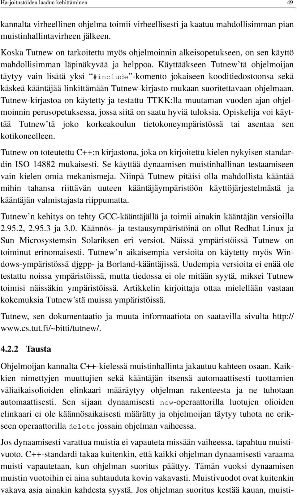 Käyttääkseen Tutnew tä ohjelmoijan täytyy vain lisätä yksi #include -komento jokaiseen kooditiedostoonsa sekä käskeä kääntäjää linkittämään Tutnew-kirjasto mukaan suoritettavaan ohjelmaan.