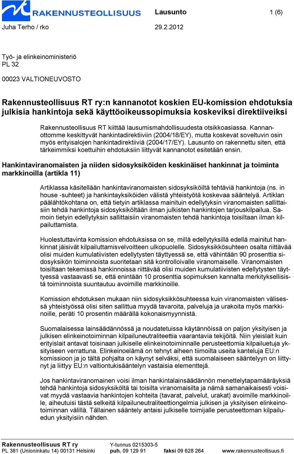 Kannanottomme keskittyvät hankintadirektiiviin (2004/18/EY), mutta koskevat soveltuvin osin myös erityisalojen hankintadirektiiviä (2004/17/EY).