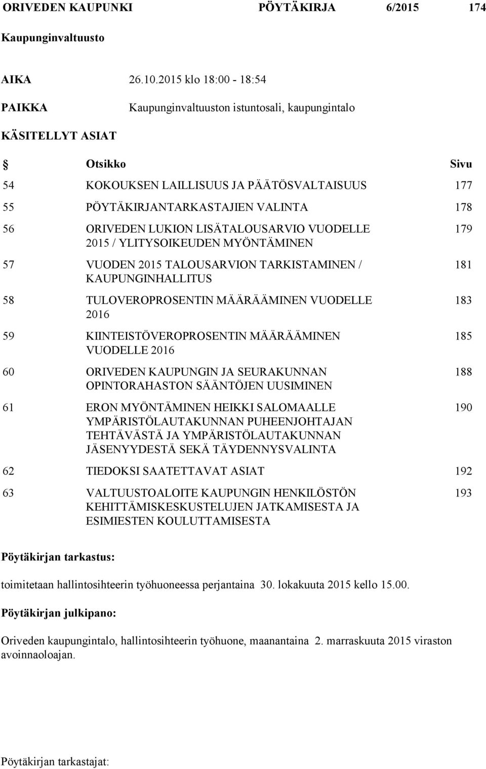 ORIVEDEN LUKION LISÄTALOUSARVIO VUODELLE 2015 / YLITYSOIKEUDEN MYÖNTÄMINEN 57 VUODEN 2015 TALOUSARVION TARKISTAMINEN / KAUPUNGINHALLITUS 58 TULOVEROPROSENTIN MÄÄRÄÄMINEN VUODELLE 2016 59