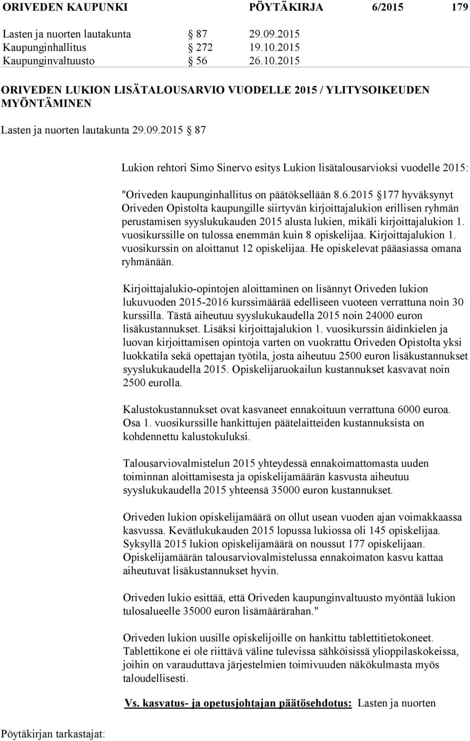 2015 87 Lukion rehtori Simo Sinervo esitys Lukion lisätalousarvioksi vuodelle 2015: "Oriveden kaupunginhallitus on päätöksellään 8.6.