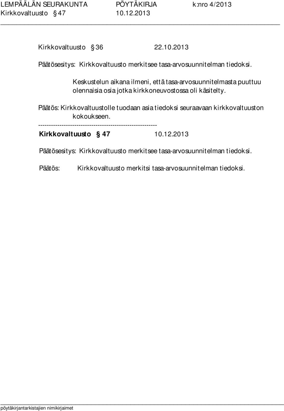 Päätös: Kirkkovaltuustolle tuodaan asia tiedoksi seuraavaan kirkkovaltuuston kokoukseen.