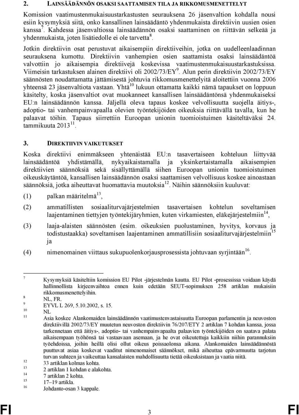 Jotkin direktiivin osat perustuvat aikaisempiin direktiiveihin, jotka on uudelleenlaadinnan seurauksena kumottu.