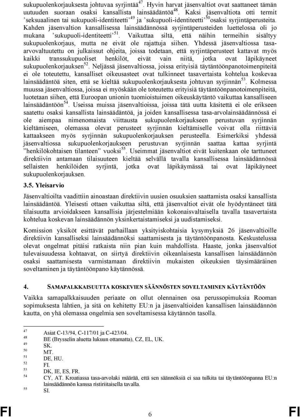 Kahden jäsenvaltion kansallisessa lainsäädännössä syrjintäperusteiden luettelossa oli jo mukana sukupuoli-identiteetti 51.