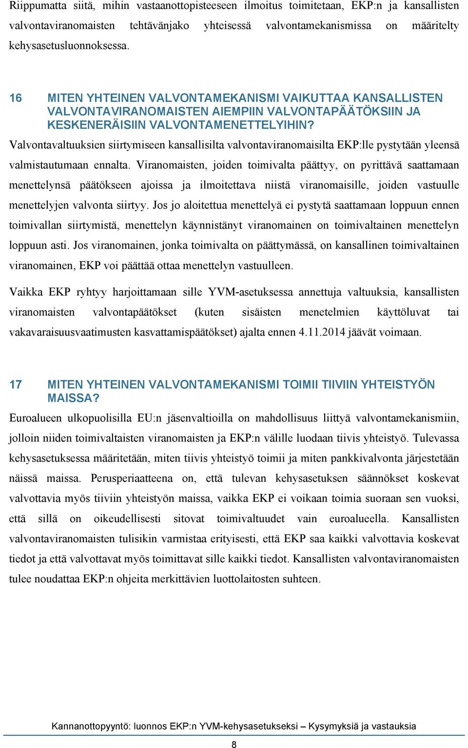 Valvontavaltuuksien siirtymiseen kansallisilta valvontaviranomaisilta EKP:lle pystytään yleensä valmistautumaan ennalta.