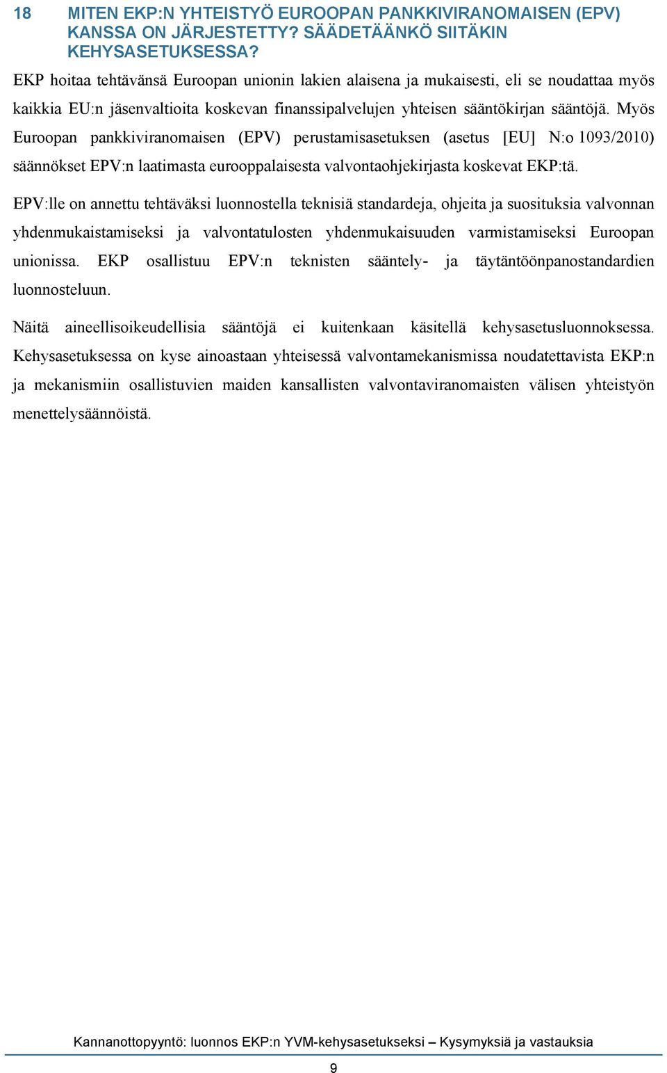 Myös Euroopan pankkiviranomaisen (EPV) perustamisasetuksen (asetus [EU] N:o 1093/2010) säännökset EPV:n laatimasta eurooppalaisesta valvontaohjekirjasta koskevat EKP:tä.