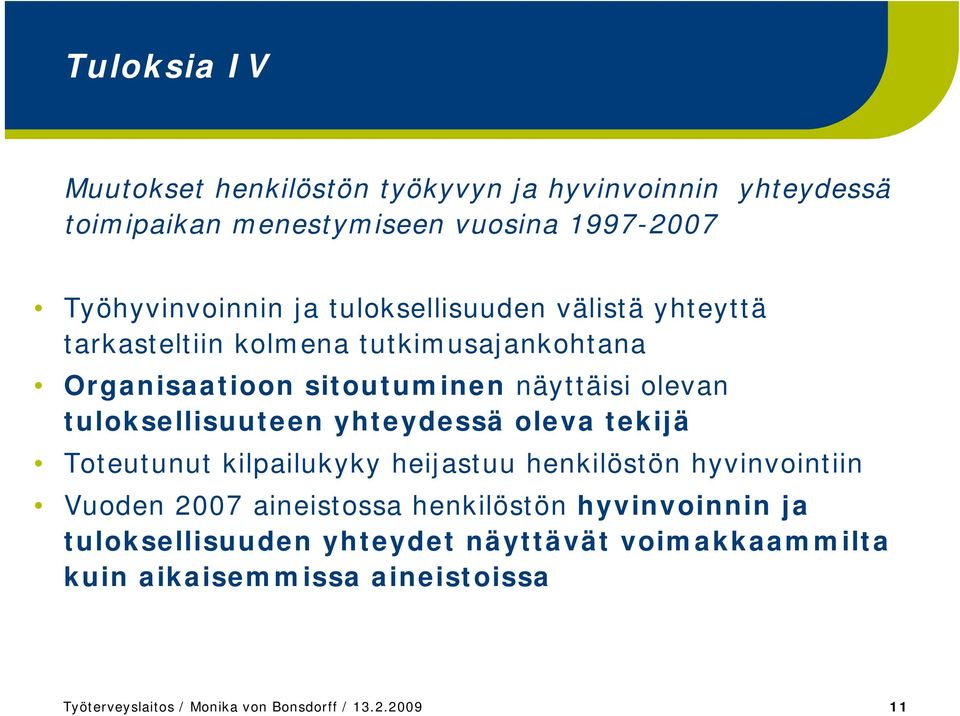 tuloksellisuuteen yhteydessä oleva tekijä Toteutunut kilpailukyky heijastuu henkilöstön hyvinvointiin Vuoden 2007 aineistossa