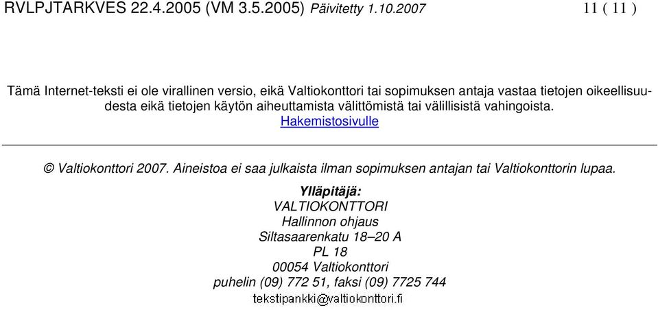 oikeellisuudesta eikä tietojen käytön aiheuttamista välittömistä tai välillisistä vahingoista.