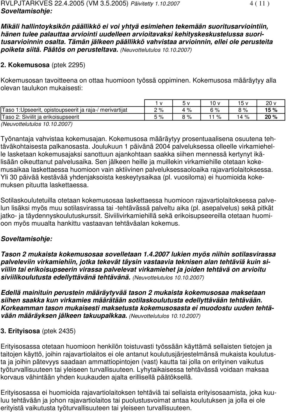 suoritusarvioinnin osalta. Tämän jälkeen päällikkö vahvistaa arvioinnin, ellei ole perusteita poiketa siitä. Päätös on perusteltava. (Neuvottelutulos 10.10.2007) 2.