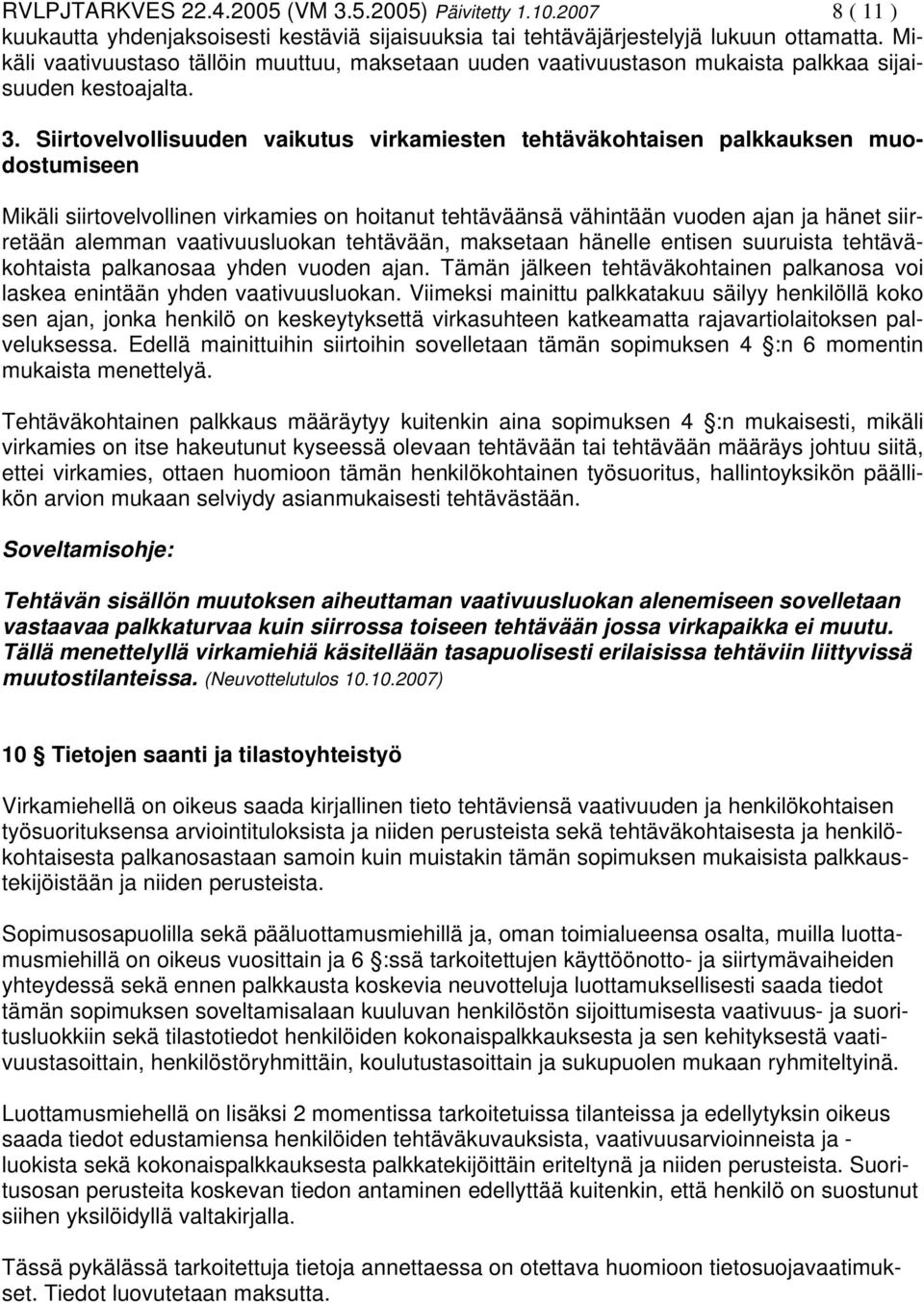 Siirtovelvollisuuden vaikutus virkamiesten tehtäväkohtaisen palkkauksen muodostumiseen Mikäli siirtovelvollinen virkamies on hoitanut tehtäväänsä vähintään vuoden ajan ja hänet siirretään alemman