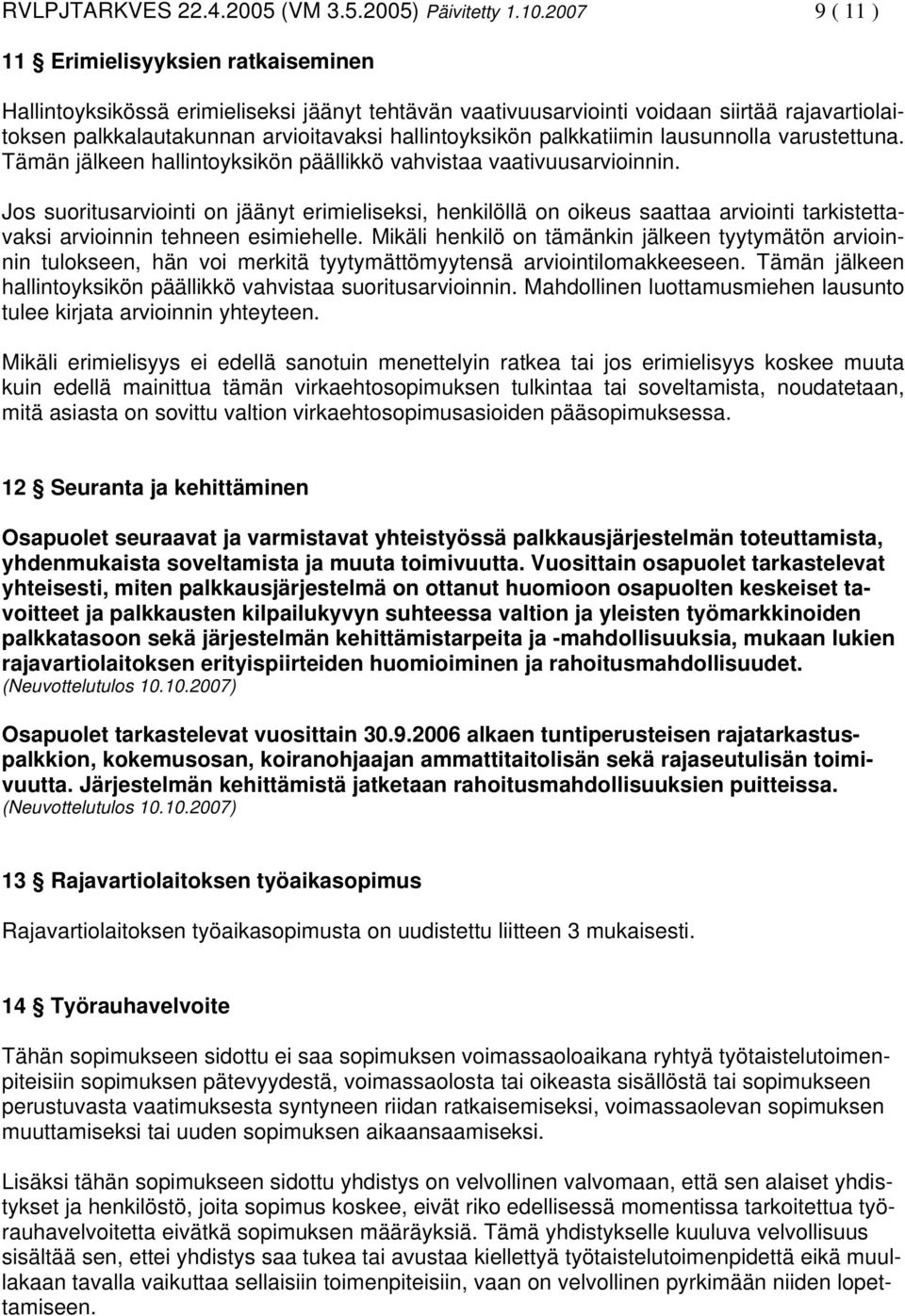 palkkatiimin lausunnolla varustettuna. Tämän jälkeen hallintoyksikön päällikkö vahvistaa vaativuusarvioinnin.