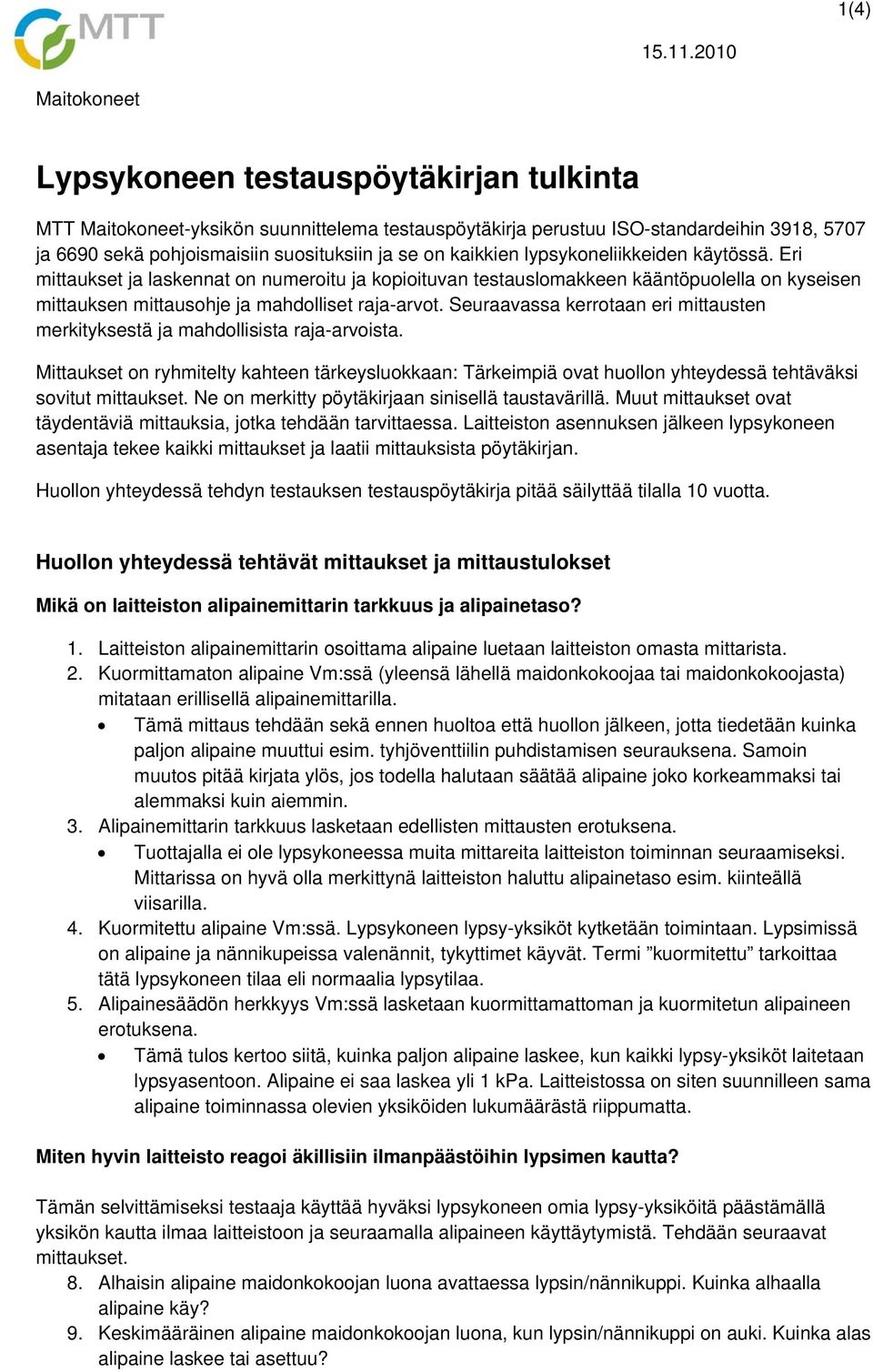 on kaikkien lypsykoneliikkeiden käytössä. Eri mittaukset ja laskennat on numeroitu ja kopioituvan testauslomakkeen kääntöpuolella on kyseisen mittauksen mittausohje ja mahdolliset raja-arvot.