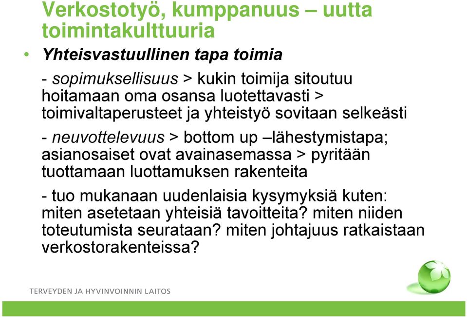 lähestymistapa; asianosaiset ovat avainasemassa > pyritään tuottamaan luottamuksen rakenteita - tuo mukanaan uudenlaisia