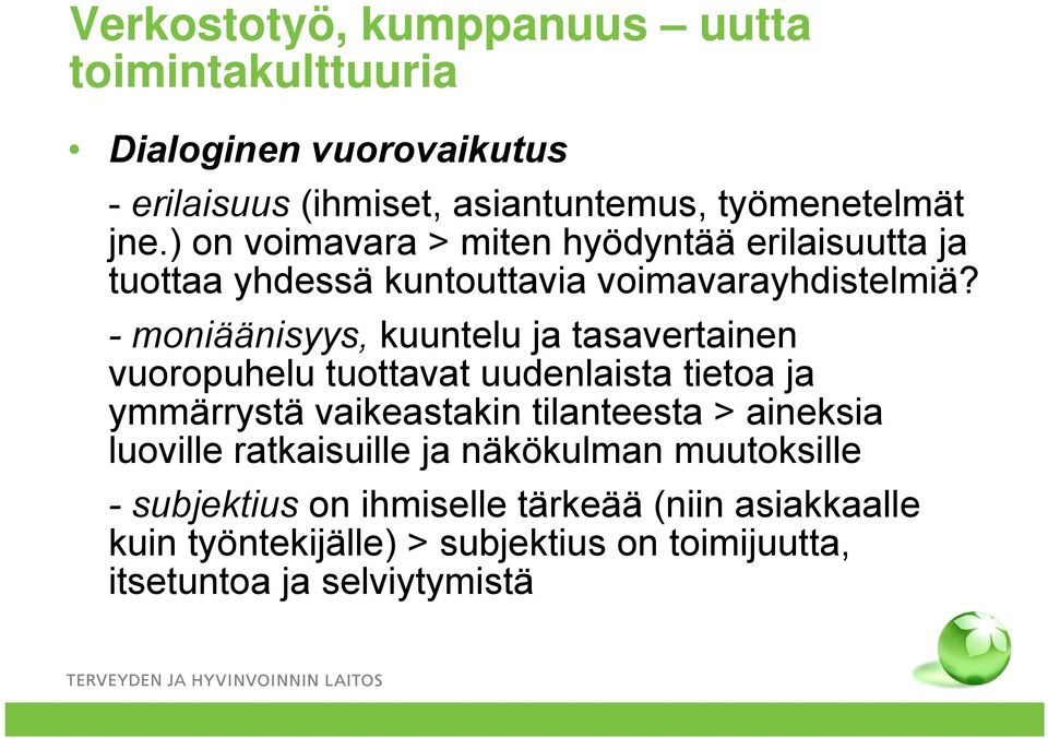 - moniäänisyys, kuuntelu ja tasavertainen vuoropuhelu tuottavat uudenlaista tietoa ja ymmärrystä vaikeastakin tilanteesta > aineksia