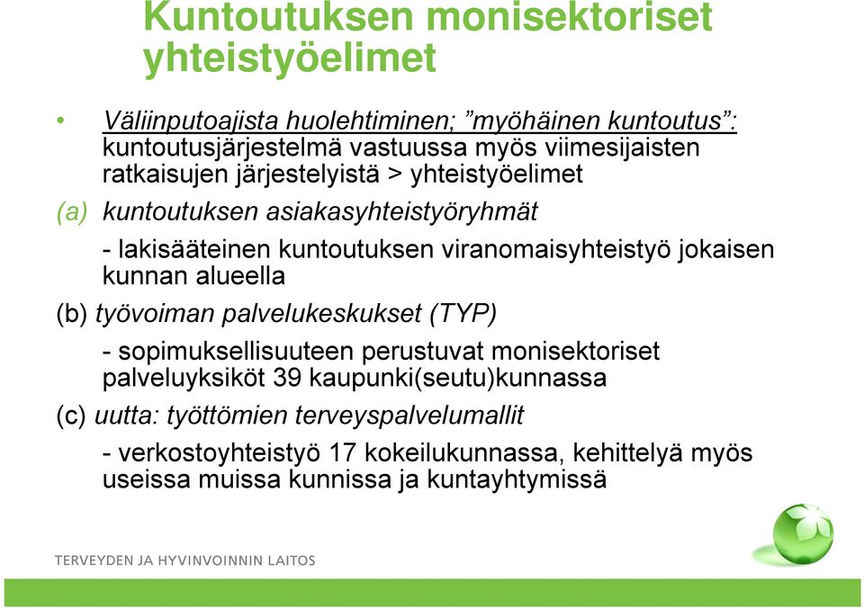 viranomaisyhteistyö jokaisen kunnan alueella (b) työvoiman palvelukeskukset (TYP) - sopimuksellisuuteen perustuvat monisektoriset